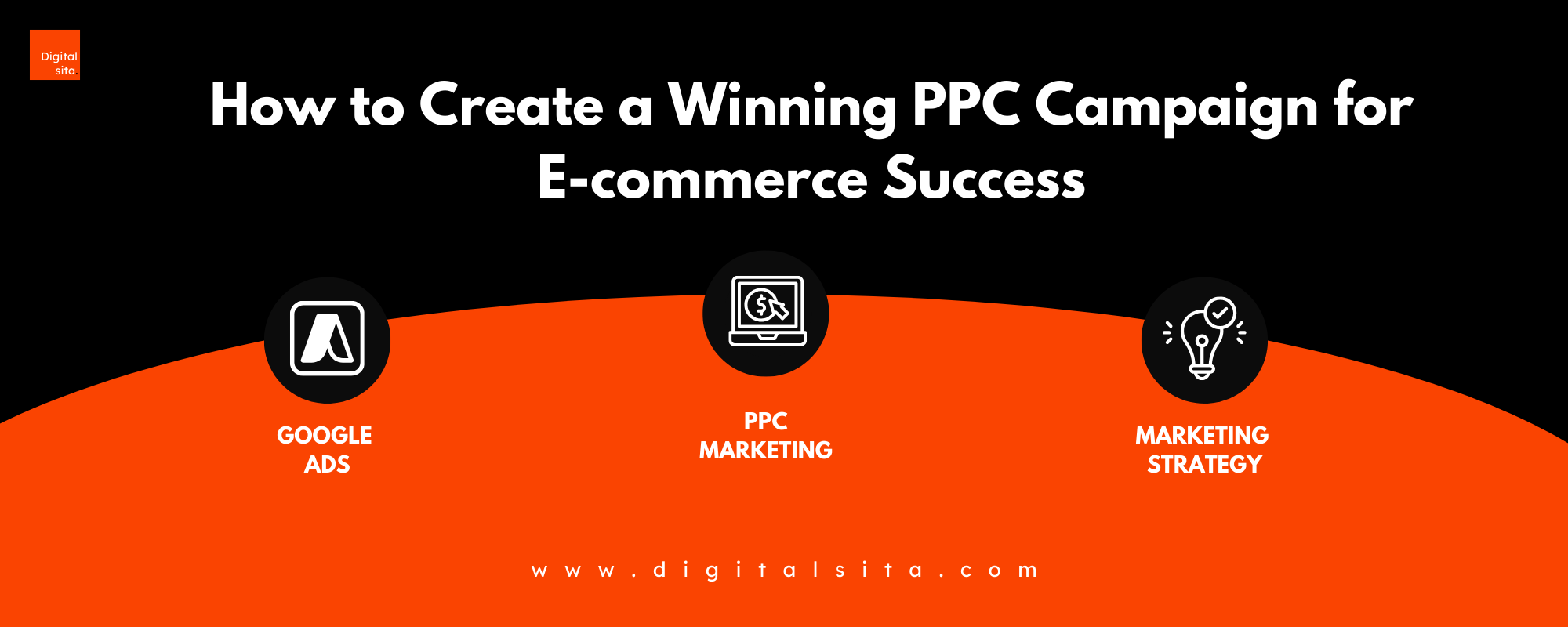 Digital Sita Agency _ How to Create a Winning PPC Campaign for E-commerce Success