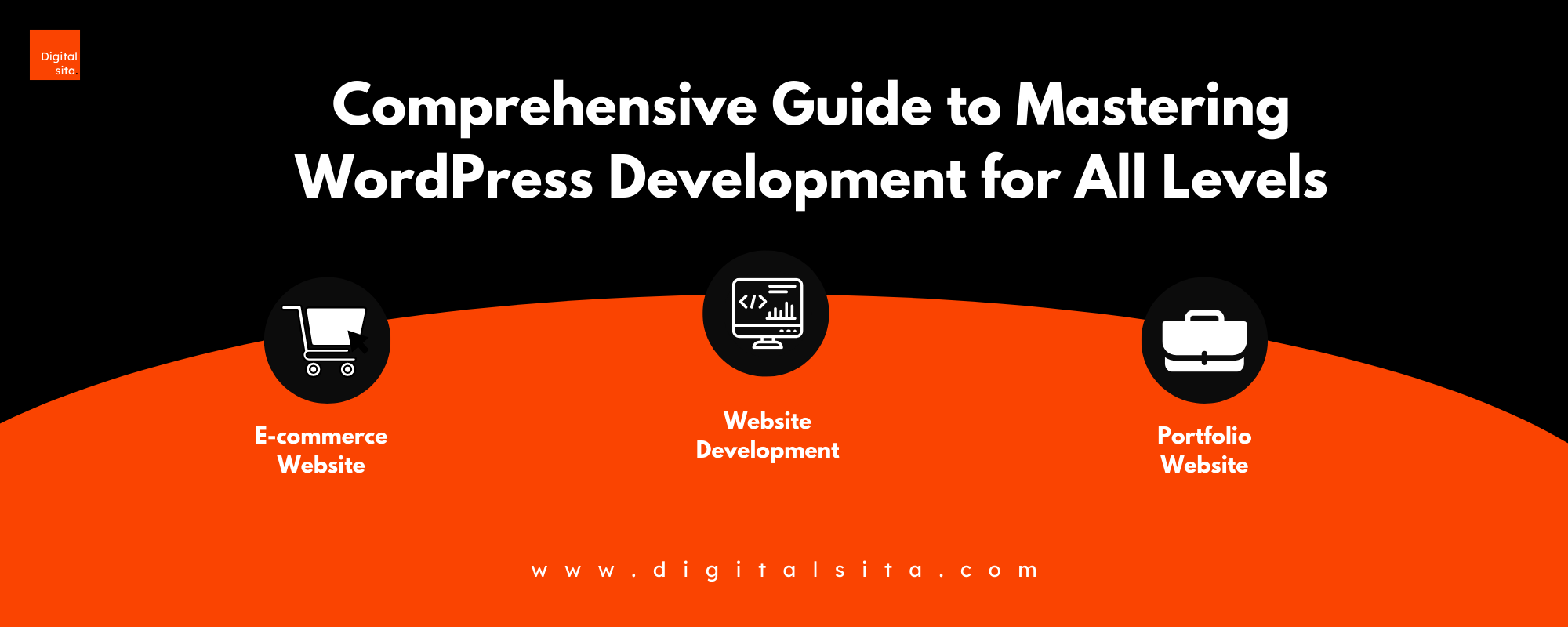 Digital Sita Agency _ Comprehensive Guide to Mastering WordPress Development for All Levels